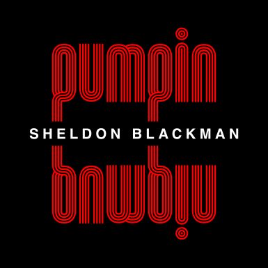 Sheldon Blackman: Pumpin